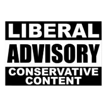 Liberal Advisory: Conservative Content! posters