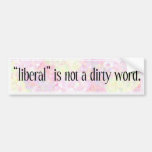 "Liberal" is not a dirty word Bumper Stickers
