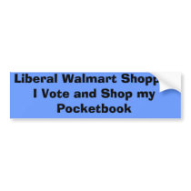 Liberal Walmart ShopperI Vote and Shop my Pocke... bumper stickers