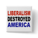 LIBERALISM DESTROYED AMERICA buttons by SarcasticRepublican LIBERALISM DESTROYED AMERICA buttons