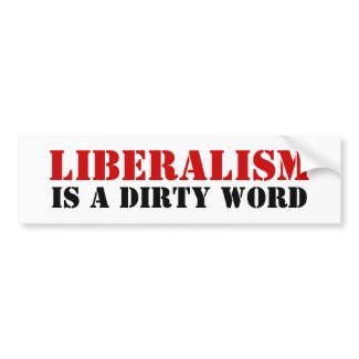 Liberalism, is a dirty word bumpersticker