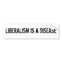 LIBERALISM IS A DISEASE Bumper Sticker