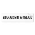 LIBERALISM IS A DISEASE Bumper Sticker bumper stickers by hoffmj LIBERALISM IS A DISEASE Bumper Sticker bumper stickers