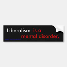 Liberalism is a mental disorder. bumper sticker