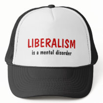 LIBERALISM, is a mental disorder Hat by mikek92349 LIBERALISM, is a mental disorder Hat