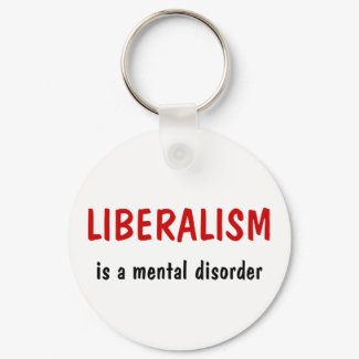 LIBERALISM, is a mental disorder keychain