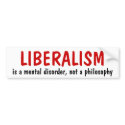 LIBERALISM, is a mental disorder, not a philosophy bumper stickers