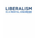 Liberalism is a Mental Disorder T-Shirts