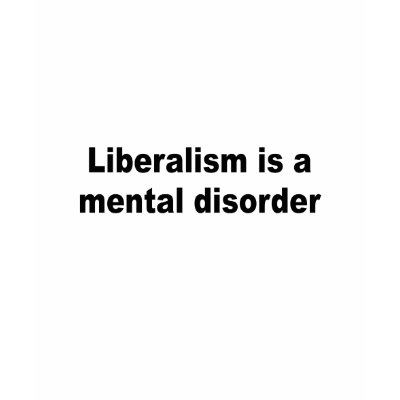 Liberalism Is A Mental Disorder Tee Shirt