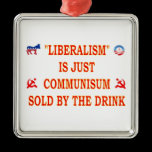 LIBERALISM IS JUST COMMUNISM ornaments