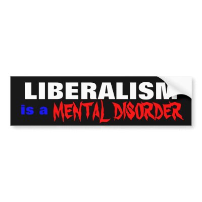 LIBERALISM , MENTAL DISORDER, is a Bumper Stickers by Precambrian