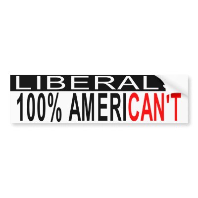 Liberals Are 100% American't Bumper Sticker by jjackson72