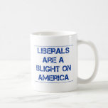 Liberal's Are A Blight on America mugs