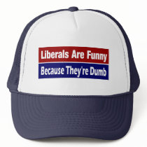 Liberals Are Funny .... Because They're Dumb hats