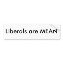 Liberals Are Mean bumper stickers