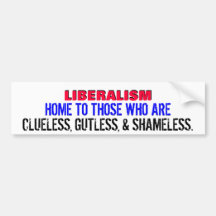 LIBERALS.. CLUELESS, GUTLESS, & SHAMELESS! BUMPER STICKER