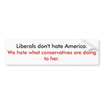 Liberals don't hate America Bumper Stickers