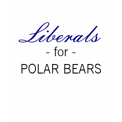 Liberals for Polar Bears T Shirt by whuddadumbsn