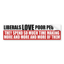 Liberals Love Poor People Bumper Sticker bumper stickers