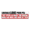 Liberals Love Poor People Bumper Sticker bumper stickers