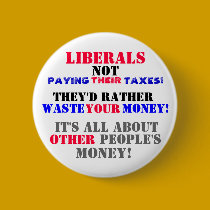 LIBERALS  NOT PAYING --THEIR-- TAXES! buttons