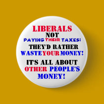 LIBERALS  NOT PAYING --THEIR-- TAXES! buttons