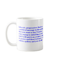 Liberals, progressives. I will make t shirts, mugs by maximus7 Liberals, progressives. I will make t shirts, mugs