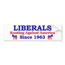 Liberals: Rooting Against America Since 1963 Bumper Stickers