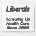 Liberals Screwing Up Health Care Since 2009 mousepads