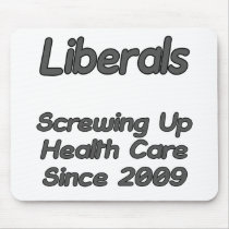 Liberals Screwing Up Health Care Since 2009 mousepads