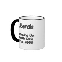 Liberals Screwing Up Health Care Since 2009 mugs