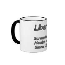 Liberals Screwing Up Health Care Since 2009 mugs