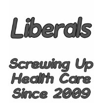 Liberals Screwing Up Health Care Since 2009 t-shirts