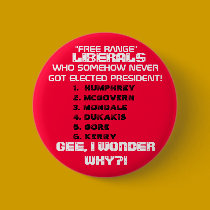 LIBERALS SOMEHOW NEVER GOT ELECTED PRESIDENT.. buttons