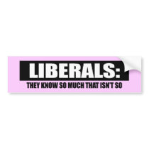LIBERALS - THEY KNOW SO MUCH THAT ISNT SO bumper stickers by Politicaltshirts LIBERALS - THEY KNOW SO MUCH THAT ISNT SO bumper stickers