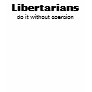 Libertarians, do it without coercion t shirts Libertarians, do it without coercion t shirts