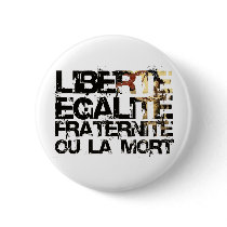 LIberte Egalite Fraternite!  French Revolution ! Buttons