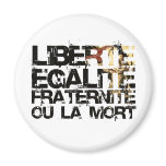 LIberte Egalite Fraternite!  French Revolution ! Fridge Magnets