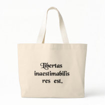Liberty is a thing beyond all price. bags