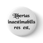 Liberty is a thing beyond all price. pinback buttons