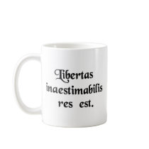 Liberty is a thing beyond all price. mugs