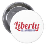 Liberty is a Warm Gun Pinback Button