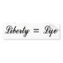Liberty = Life Bumper Sticker