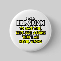 Librarian...Assume I Am Never Wrong Pin