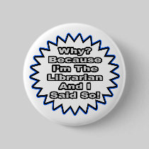 Librarian...Because I Said So Pins