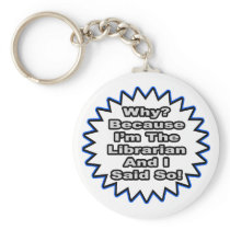Librarian...Because I Said So keychains