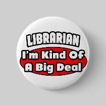 Librarian...Big Deal Pinback Buttons