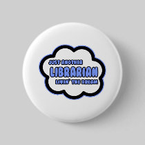Librarian .. Livin' The Dream Pinback Buttons