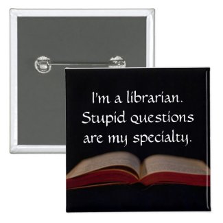 Librarian Stupid Questions Pinback Buttons