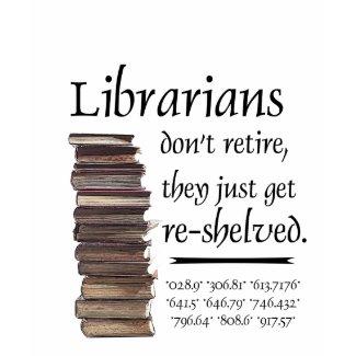 Librarians don't retire... shirt